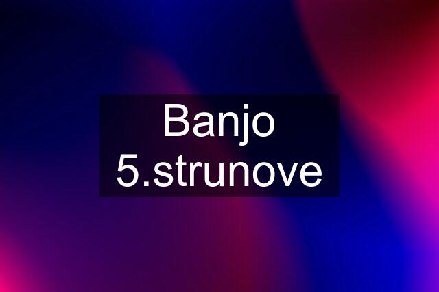 Banjo 5.strunove