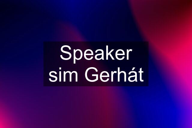 Speaker sim Gerhát