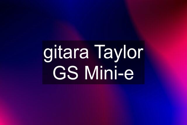 gitara Taylor GS Mini-e