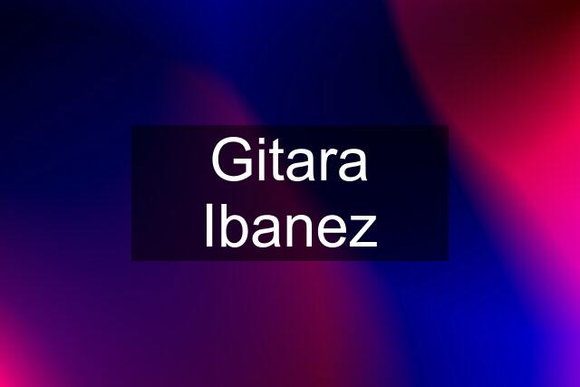 Gitara Ibanez