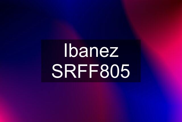 Ibanez SRFF805