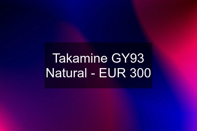 Takamine GY93 Natural - EUR 300