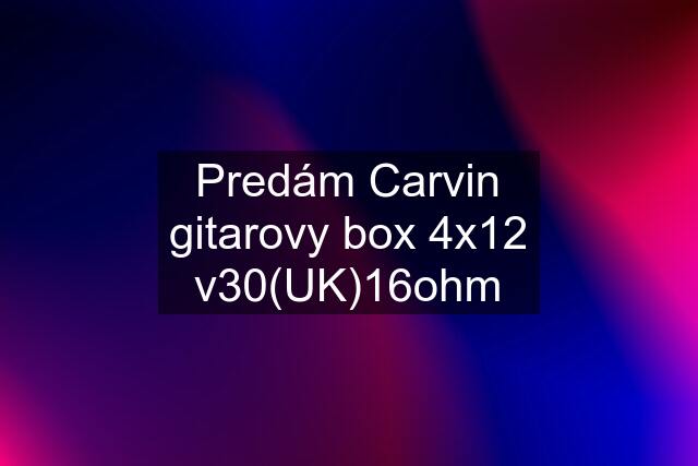 Predám Carvin gitarovy box 4x12 v30(UK)16ohm