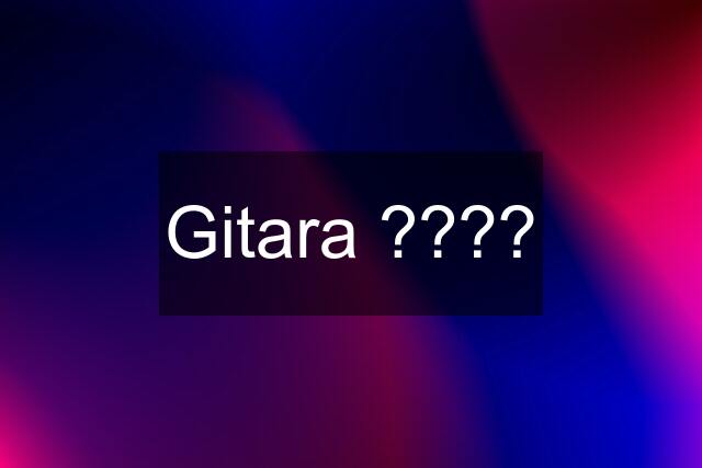 Gitara ????