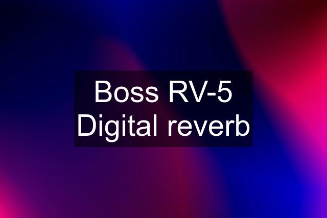 Boss RV-5 Digital reverb