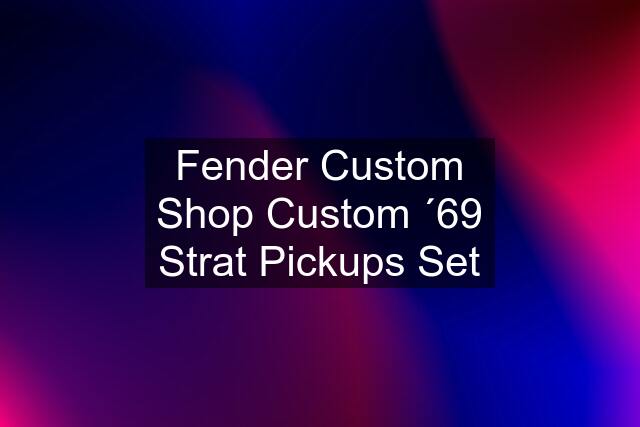 Fender Custom Shop Custom ´69 Strat Pickups Set