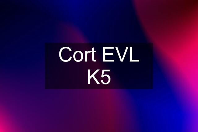 Cort EVL K5