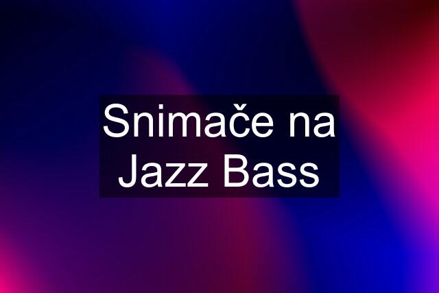 Snimače na Jazz Bass