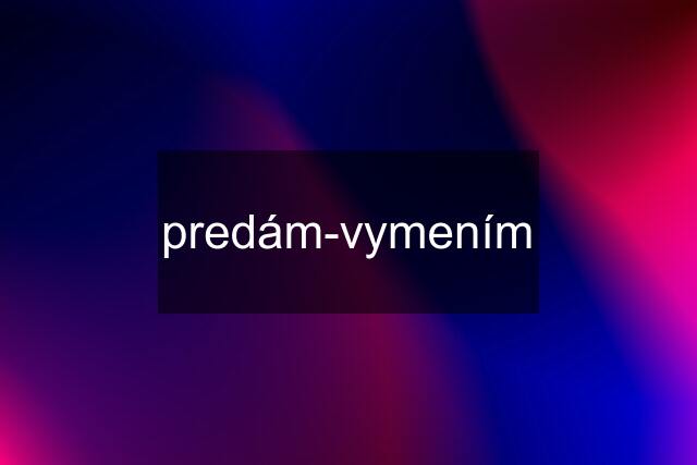 predám-vymením