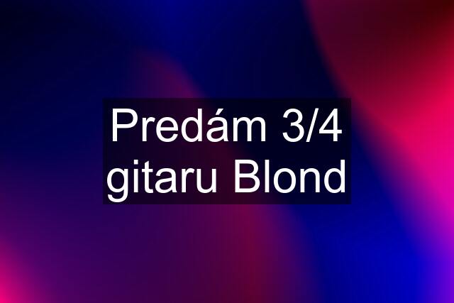 Predám 3/4 gitaru Blond