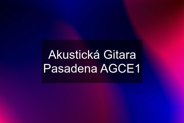 Akustická Gitara Pasadena AGCE1