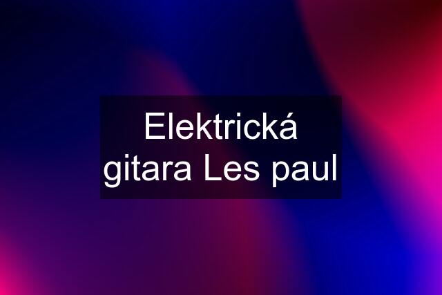 Elektrická gitara Les paul