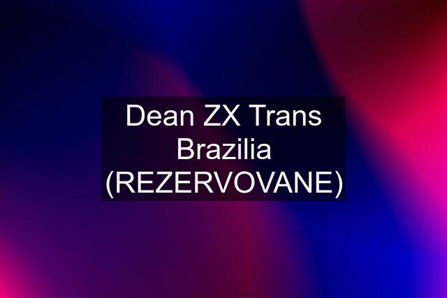 Dean ZX Trans Brazilia (REZERVOVANE)