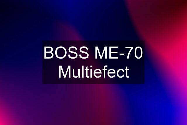 BOSS ME-70 Multiefect