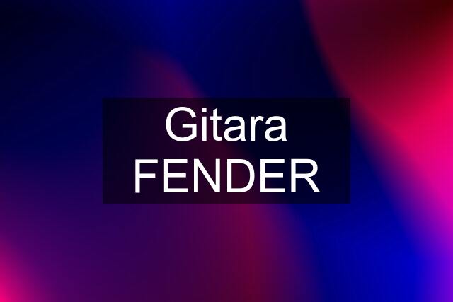 Gitara FENDER