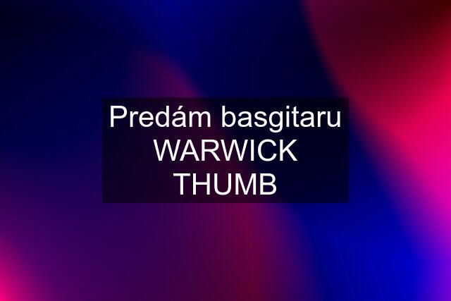 Predám basgitaru WARWICK THUMB