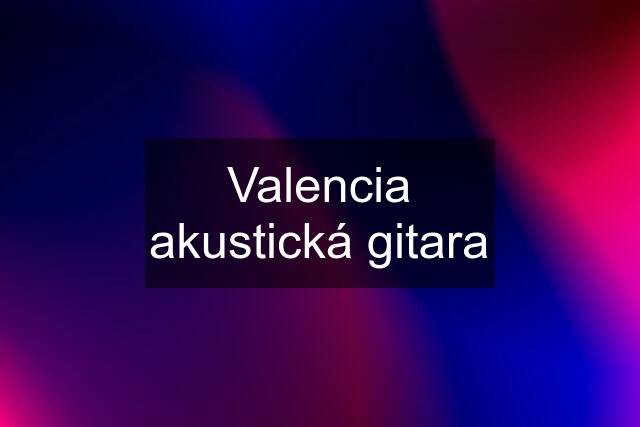 Valencia akustická gitara