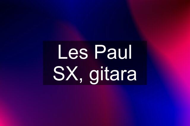 Les Paul SX, gitara