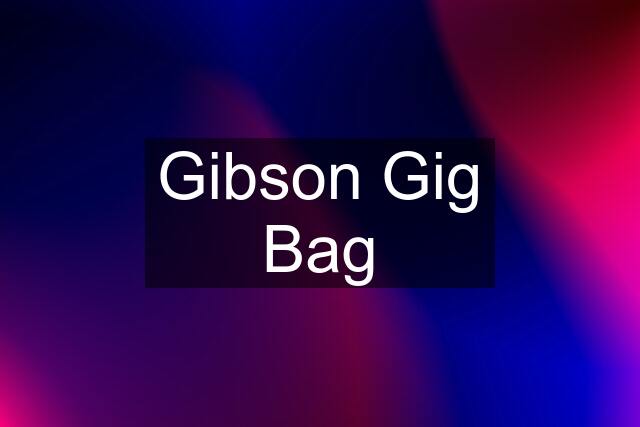 Gibson Gig Bag