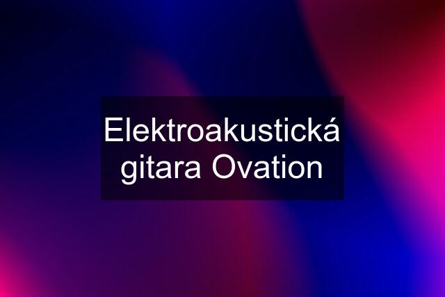 Elektroakustická gitara Ovation