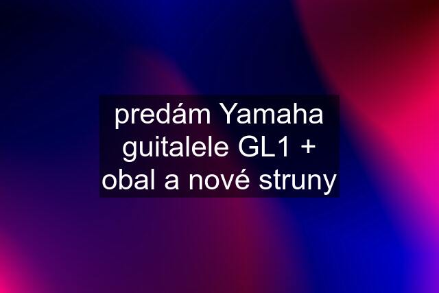 predám Yamaha guitalele GL1 + obal a nové struny