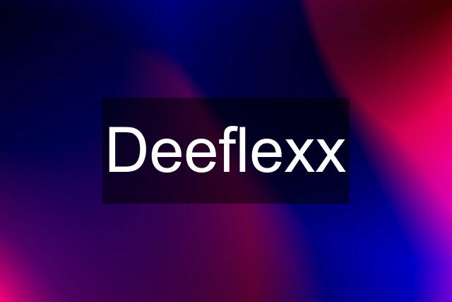 Deeflexx