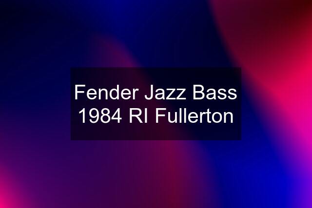 Fender Jazz Bass 1984 RI Fullerton