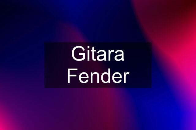 Gitara Fender