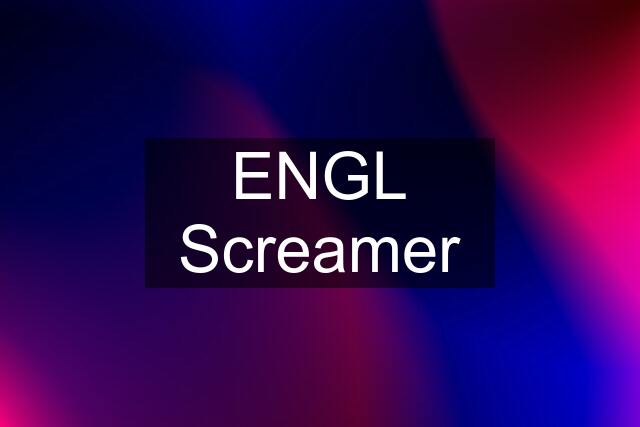 ENGL Screamer