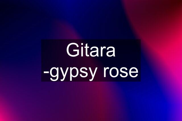 Gitara -gypsy rose