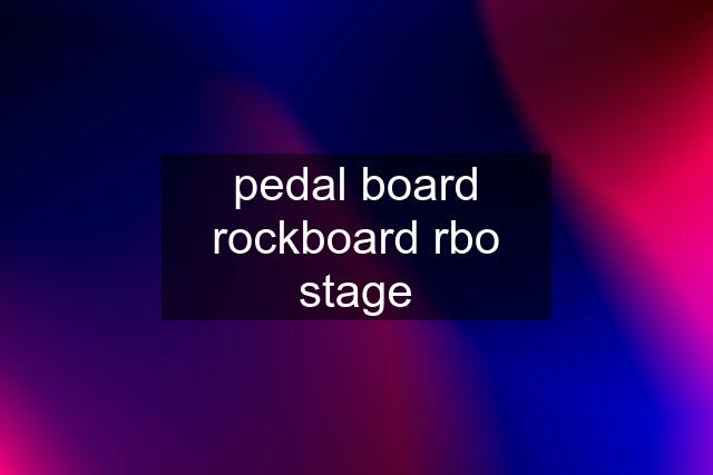 pedal board rockboard rbo stage