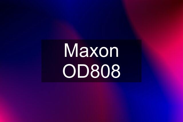 Maxon OD808