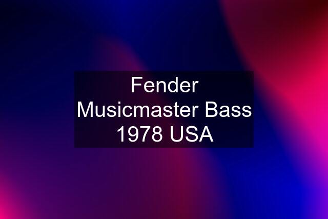 Fender Musicmaster Bass 1978 USA