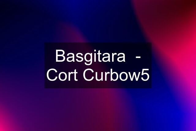 Basgitara  - Cort Curbow5