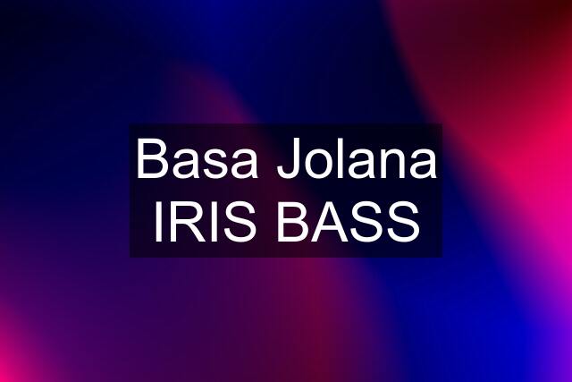 Basa Jolana IRIS BASS