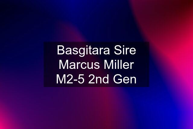 Basgitara Sire Marcus Miller M2-5 2nd Gen