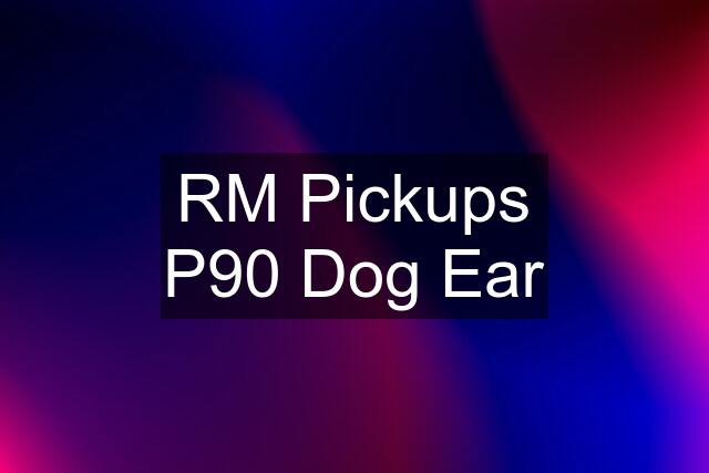 RM Pickups P90 Dog Ear