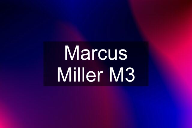 Marcus Miller M3