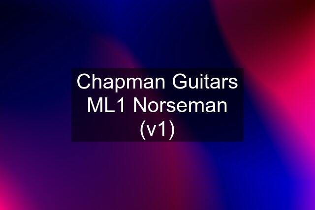 Chapman Guitars ML1 Norseman (v1)