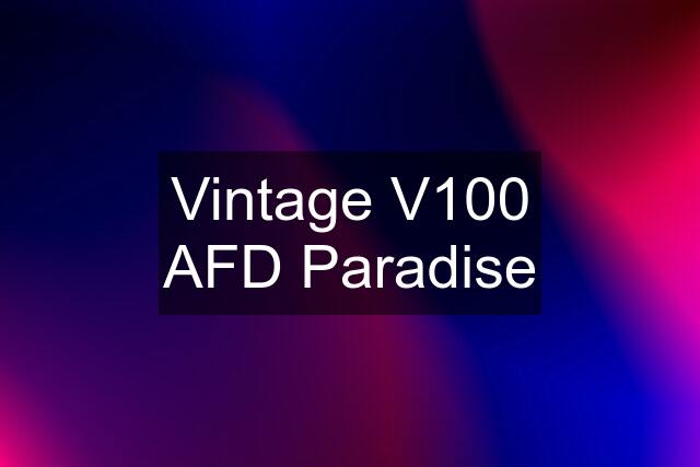 Vintage V100 AFD Paradise