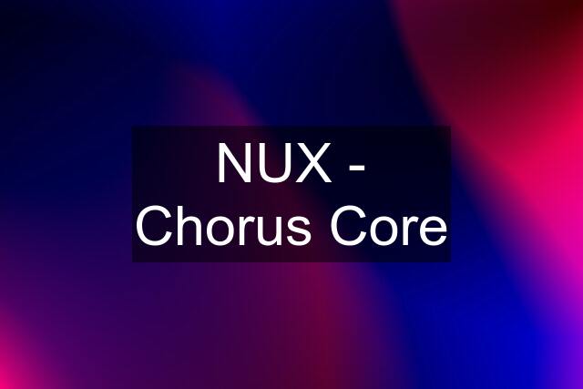 NUX - Chorus Core