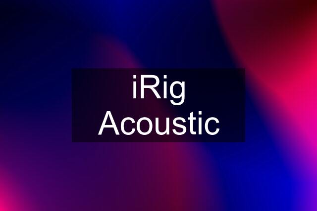 iRig Acoustic