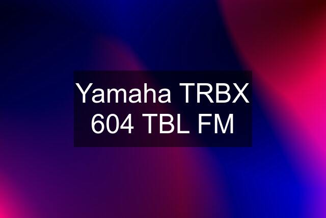 Yamaha TRBX 604 TBL FM