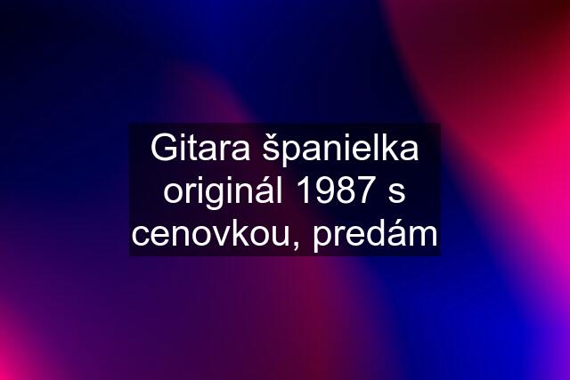 Gitara španielka originál 1987 s cenovkou, predám