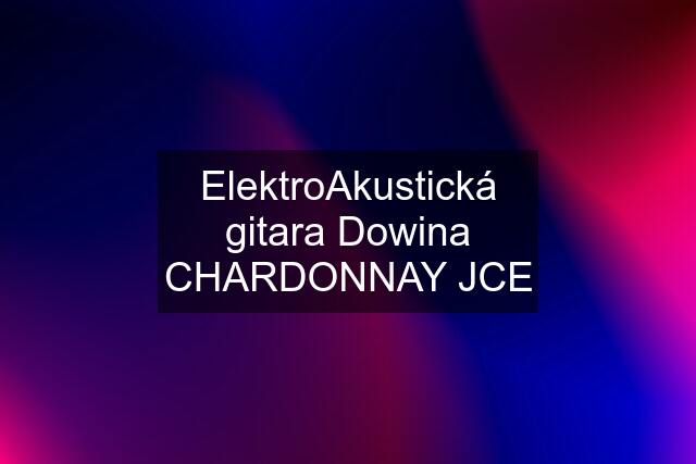 ElektroAkustická gitara Dowina CHARDONNAY JCE