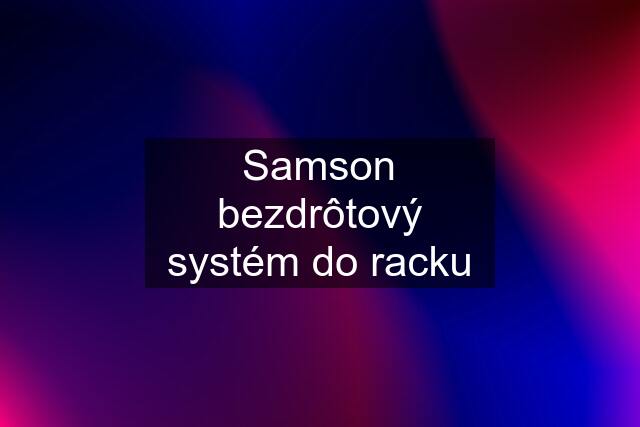 Samson bezdrôtový systém do racku