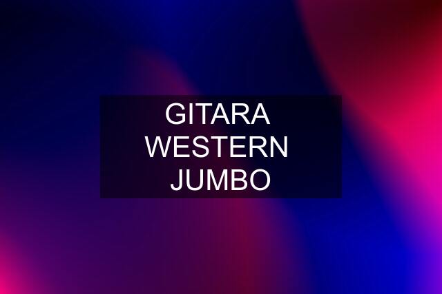 GITARA  WESTERN  JUMBO