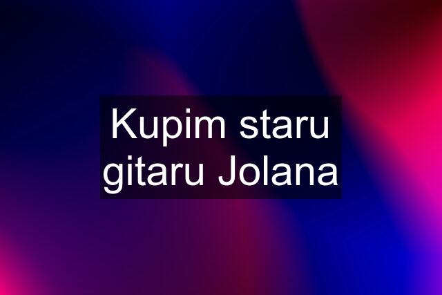 Kupim staru gitaru Jolana