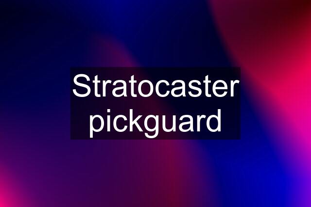 Stratocaster pickguard