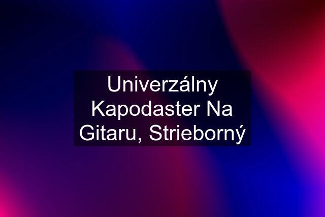 Univerzálny Kapodaster Na Gitaru, Strieborný